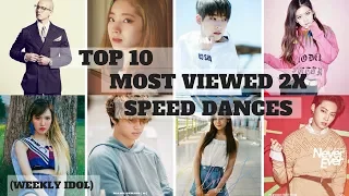 TOP 10 MOST VIEWED 2X SPEED DANCES