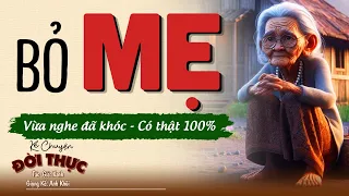 Vừa nghe đã òa khóc "BỎ MẸ" | Kể Chuyện Đêm Khuya #kechuyendemkhuya