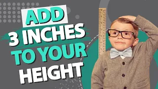 Add 3 Inches To Your Height Now!