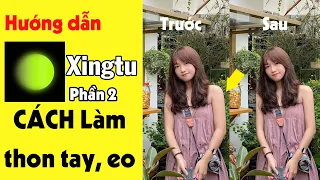 Cách làm thon eo,thon tay, kéo dài chân bằng công cụ chỉnh sửa của APP Xingtu (醒图) P2 | Nguyễn Hưng