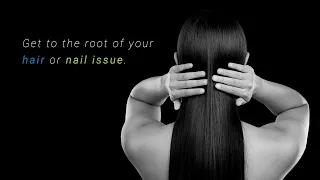 Get to the root of your hair or nail issue.