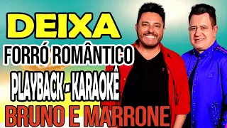 Deixa - Bruno e Marrone - Playback Karaoke - Forró romantico