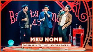 Batista Lima feat. Luis Marcelo & Gabriel - Meu Nome (Acústico)