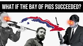 What If The Bay Of Pigs Invasion Succeeded? | Alternate History