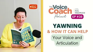 EP 38: Yawning and How It Can Help Your Voice and Articulation