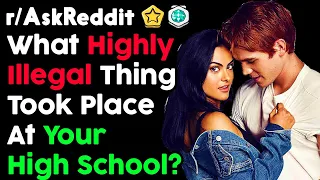 What Highly Illegal Thing Took Place At Your High School? (r/AskReddit Top Posts | Reddit Stories)