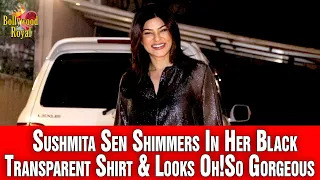 Sushmita Sen Shimmers In Her Black Transparent Shirt & Looks Oh!So Gorgeous