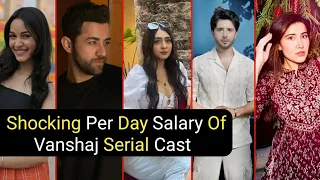 Shocking Per Day Salary Of Vanshaj Serial All Cast | Digvijay | Yuvika | TM
