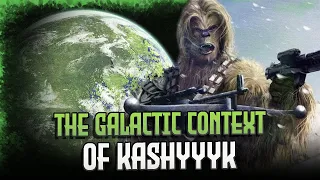 Why Kashyyyk is the Most Geopolitically Important Planet in the Star Wars Galaxy