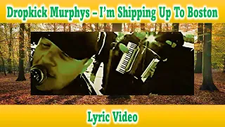 Dropkick Murphys - I'm Shipping Up To Boston (Lyric Video)