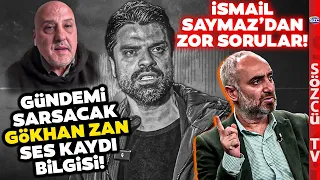 Ahmet Şık Öyle Bir Gökhan Zan Ses Kaydı Bilgisi Anlattı ki! İsmail Saymaz'dan Zor Sorular