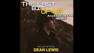 Dean Lewis - The Last Bit of Us (Allex Leyrand Remix)