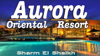 Aurora Oriental Resort 5*, Star⭐ Sharm El Sheikh - Hotel Review, Egypt