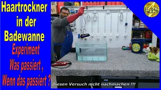 Haartrockner in der Badewanne / Föhn in der Badewanne /Stromschlag Wasser / Experiment