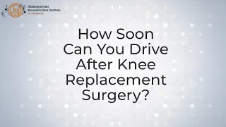 How Soon Can You Drive after Knee Replacement?