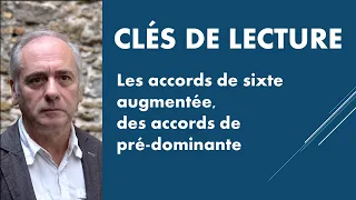 Les Cahiers - Clés de lecture - 1.2 - Les accords de sixte augmentée, des accords de pré-dominante