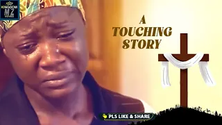 If This Sad True Life Story Doesn't Touch You To Praise God Then Nothing Will  - A Nigerian Movie