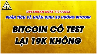 PHÂN TÍCH VÀ NHẬN ĐỊNH XU HƯỚNG BITCOIN HÔM NAY NGÀY 11/7/2022 | LIVE STREAM