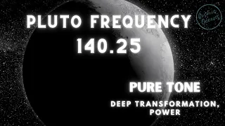 Pluto Frequency - 140.25 - Pure Tone - Radical Transformation - Power