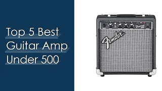 Top 5 Best Guitar Amp Under 500 Based On Customer Ratings