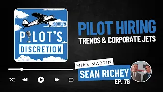 Pilot hiring trends and corporate jets, with Mike Martin and Sean Richey - Pilot's Discretion (76)