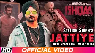 Jattiye | Sidhu Moose Wala | Stylish Singh | Ishqaa | Money A | Nav B |Aman S | New Punjabi Songs