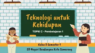 Media Pembelajaran Kelas 5 "Teknologi Untuk Kehidupan"