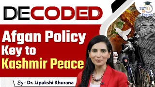 Afgan Policy Key to Kashmir Peace l Decoded l EP-04 l Dr. Lipakshi Khurana l StudyIQ IAS English