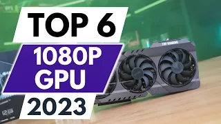 Top 6 BEST GPU FOR 1080P in 2023