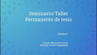 Clase 12 del Seminario/Taller Permanente de Tesis Cátedra I Comisión 2