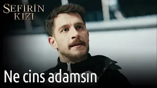 Sefirin Kızı 7. Bölüm - Ne Cins Adamsın