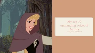 Sleeping Beauty - My top 10 outstanding voices of Aurora [personal Ranking]