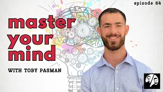Master Your Mind With Toby Pasman Ep. 64