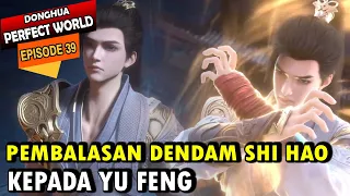 SHI HAO BALAS DENDAM  - Alur Cerita Perfect World Episode 39 sub indo - wanmei shijie episode 39