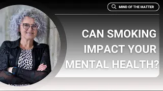 Smoking And Your Mental Health | Dr Debbie Robson | Mind of the Matter