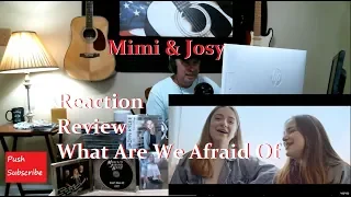 Mimi & Josy What Are We Afraid Of  Reaction review