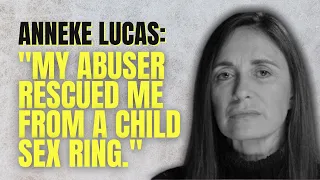 Anneke Lucas On Escaping The Horrors Of A Child Sex Trafficking Ring And Life After Her Abuse