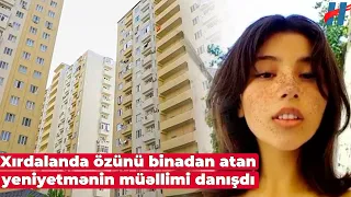 Xırdalanda 13 yaşlı qızın intıhar səbəbi BİLİNDİ