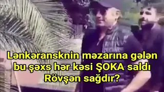 Rövşən Lənkəranski sağdır? - Bu şəxs bəs kimdir? - FOTOLAR