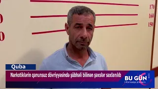 Qubada narkotiklərin qanunsuz dövriyyəsində şübhəli bilinən şəxslər saxlanılıb