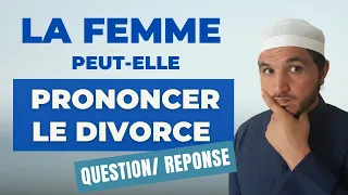 LA FEMME PEUT-ELLE PRONONCER LE DIVORCE ?