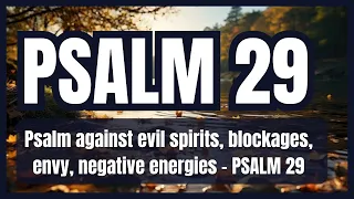 Psalm against evil spirits, blockages, envy, negative energies   PSALM 29