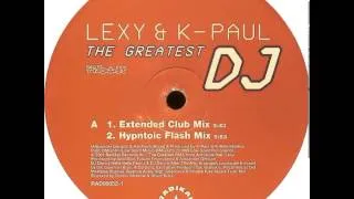 Lexy And K-Paul - The Greatest DJ (Extended Club Mix)