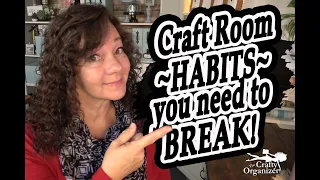 Craft room Habits you need to BREAK!