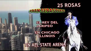 JOAN SEBASTIAN - 25 ROSAS - EN VIVO - EN CHICAGO ILLINOIS EN ALL STATE ARENA - NO SE LE OLVIDA