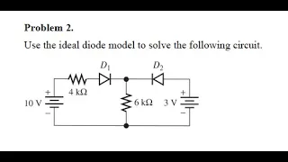use the ideal diode model to find the currents through both the diodes assume diodes are ideal