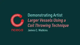 2023 Demonstrating Artist | James C. Watkins | Larger Vessels Using a Coil Throwing Technique