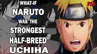 What if Naruto was the Strongest Half-Breed Uchiha PART 15