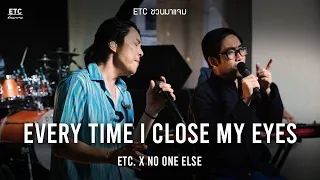 ETC. ชวนมาแจม "Every Time I Close My Eyes" | No One Else (Cover)