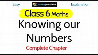 Class 6 Maths Chapter 1 | Knowing Our Numbers NCERT Full Chapter Explanation